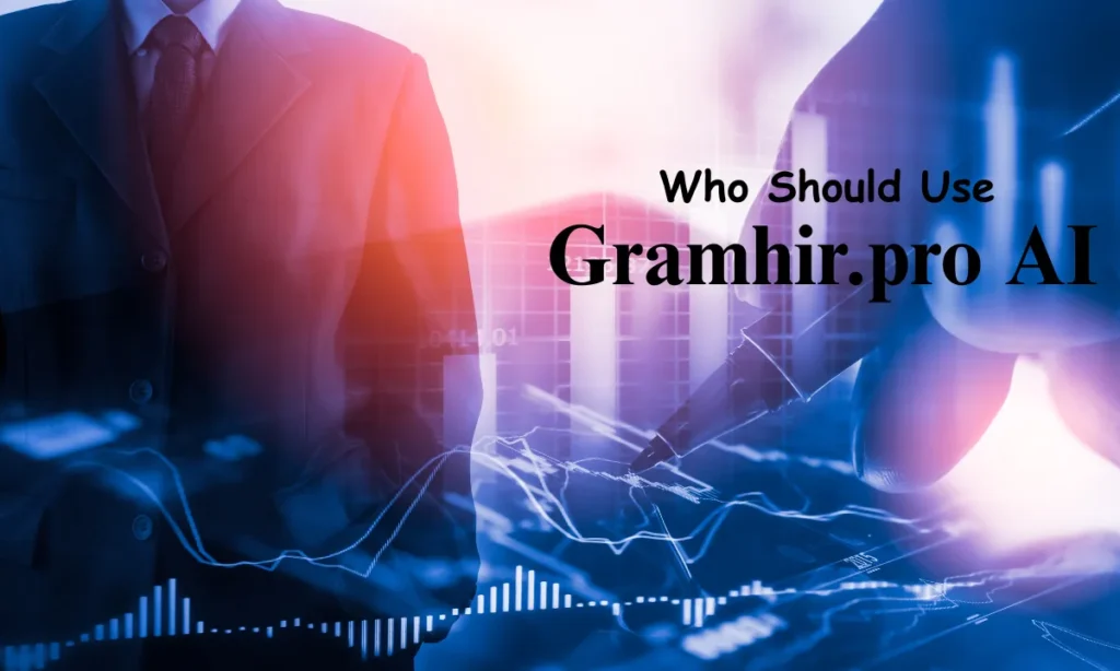 Who Should Use Gramhir.pro AI